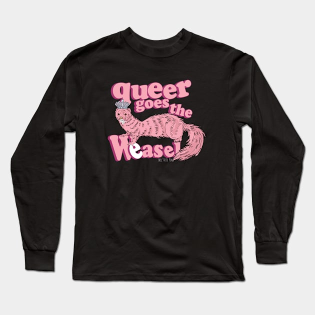 Queer goes the weasel Long Sleeve T-Shirt by belettelepink